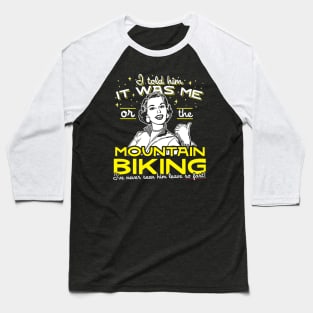 All I Said Was It Was Me Or The Mountain Biking Baseball T-Shirt
